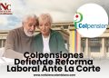 Colpensiones defiende la reforma pensional y responde a ponencia de la Corte Constitucional