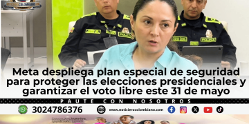 Autoridades del Meta y Fuerza Pública coordinan medidas de seguridad para garantizar elecciones presidenciales seguras en 2026.