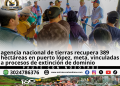 Funcionarios de la Agencia Nacional de Tierras realizan la aprehensión material de los predios La Begonia y El Recuerdo en Puerto López Meta.
