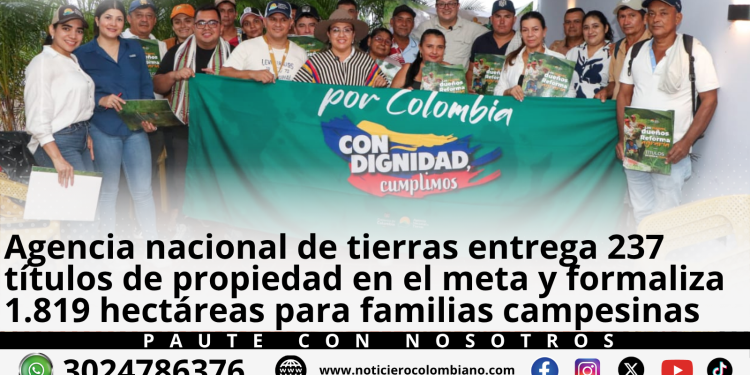 Familias campesinas reciben títulos de propiedad entregados por la Agencia Nacional de Tierras en municipios del Meta.