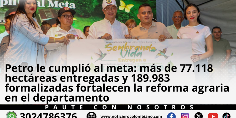 Gustavo Petro lidera en Villavicencio la entrega de tierras a familias campesinas beneficiarias de la Reforma Agraria en Meta.