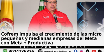 Cofrem fortalece empresas MiPymes del Meta mediante el programa Meta + Productiva