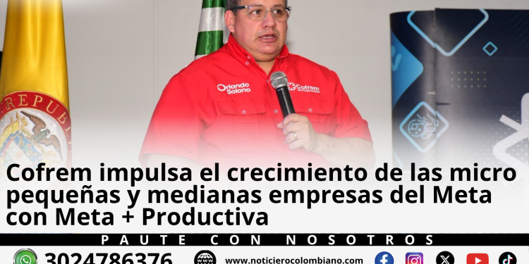 Cofrem fortalece empresas MiPymes del Meta mediante el programa Meta + Productiva