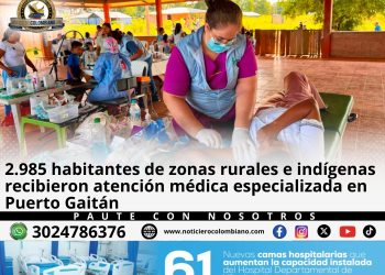 Casi 2.985 habitantes recibieron atención médica especializada en Puerto Gaitán | Meta