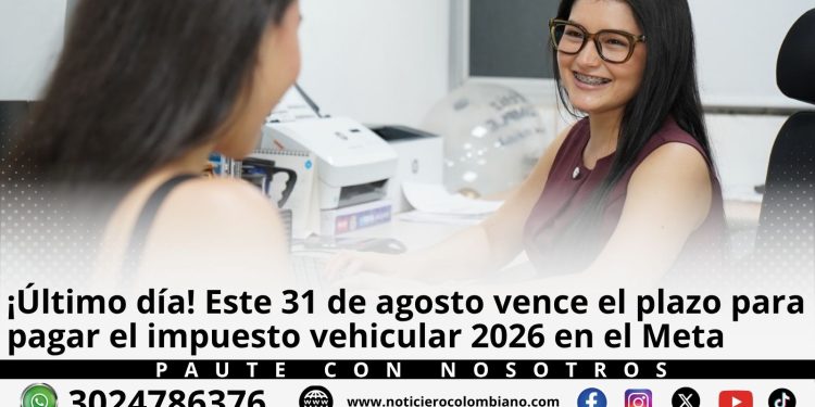 Impuesto vehicular Meta 2026: plazo para pagar vence el 31 de agosto