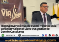 Darwin Castellanos anuncia inversión de Bogotá para mejorar la conexión vial con el Llano