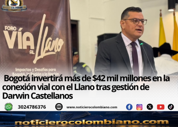 Darwin Castellanos anuncia inversión de Bogotá para mejorar la conexión vial con el Llano