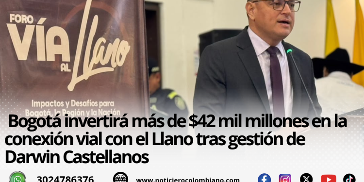 Darwin Castellanos anuncia inversión de Bogotá para mejorar la conexión vial con el Llano